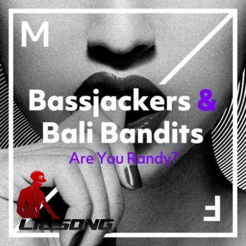 Bassjackers & Bali Bandits - Are You Randy